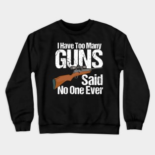 I Have Too Many Guns Crewneck Sweatshirt